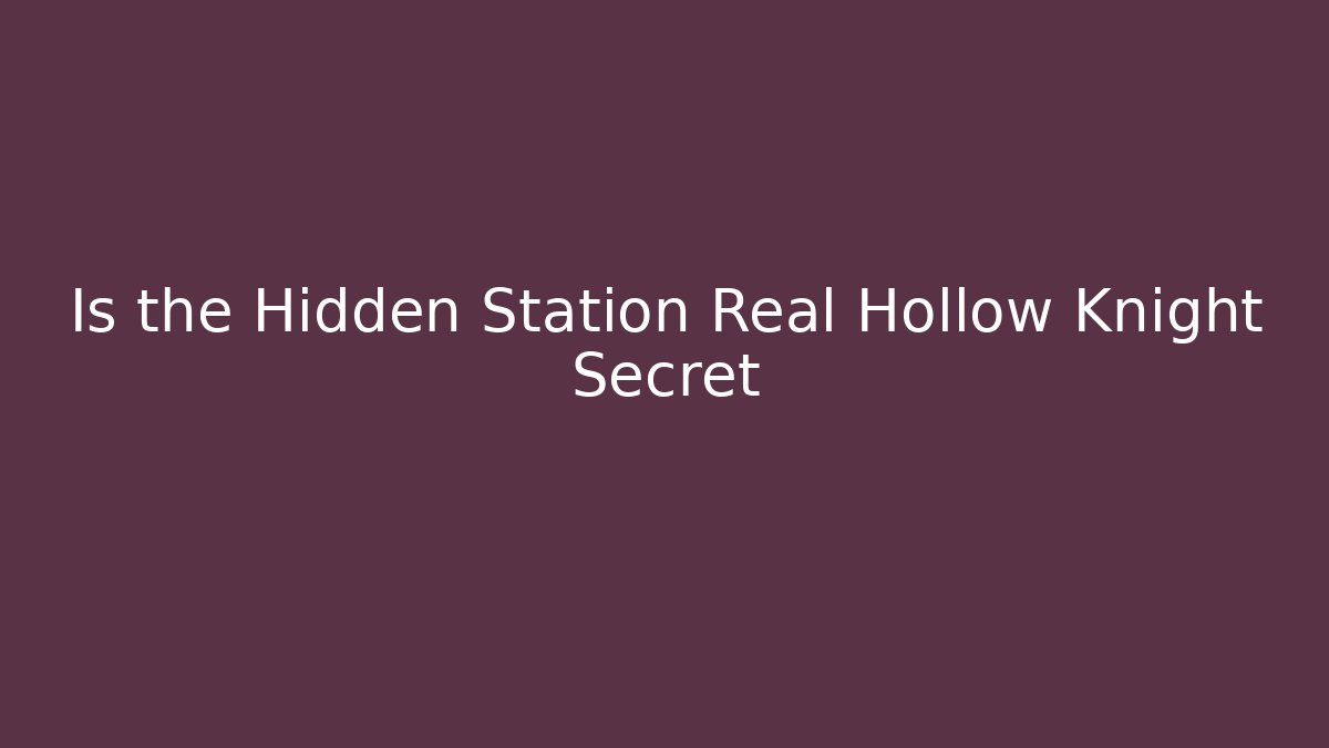 Is the Hidden Station Real Hollow Knight Secret