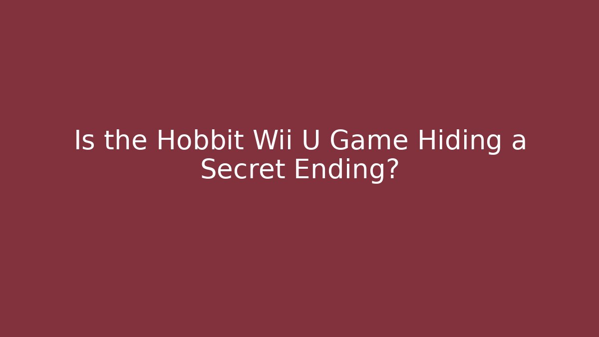 Is the Hobbit Wii U Game Hiding a Secret Ending?