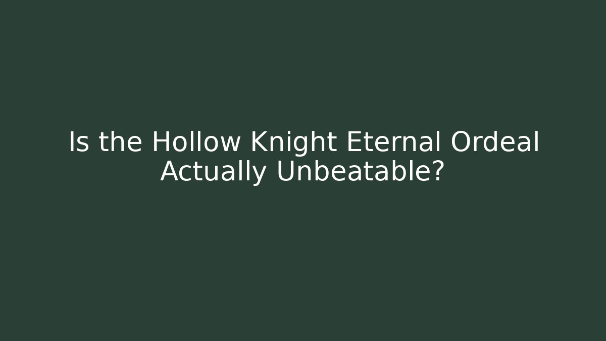 Is the Hollow Knight Eternal Ordeal Actually Unbeatable?