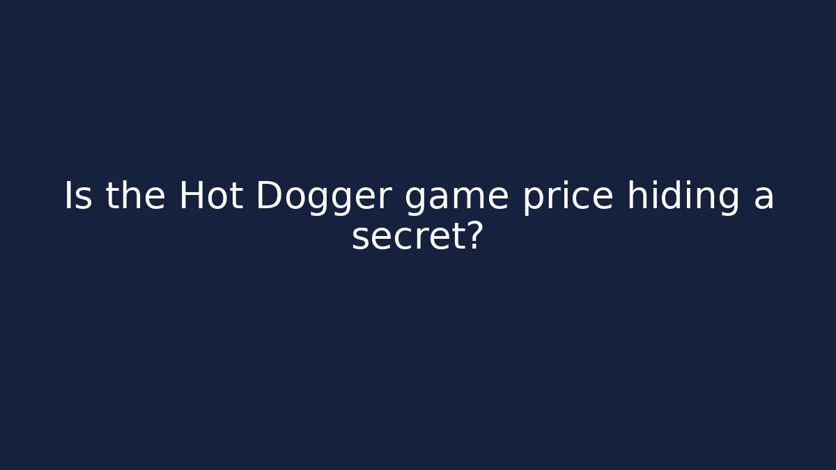 Is the Hot Dogger game price hiding a secret?
