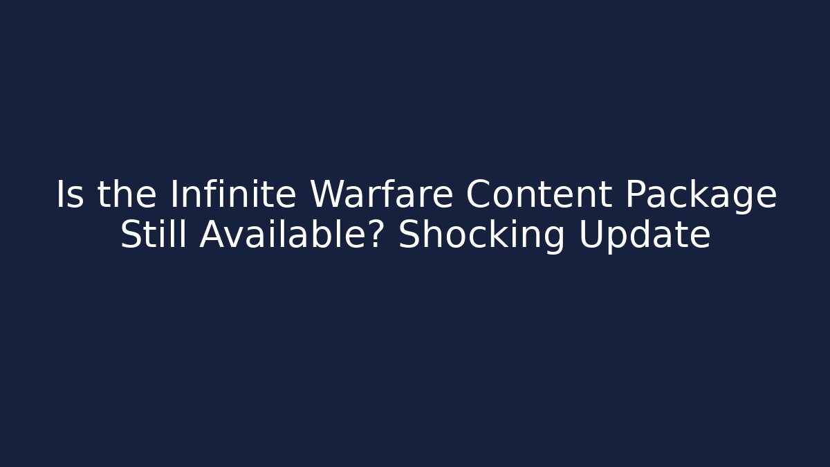 Is the Infinite Warfare Content Package Still Available? Shocking Update - Vintage E-Juice