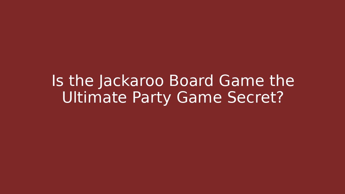 Is the Jackaroo Board Game the Ultimate Party Game Secret?