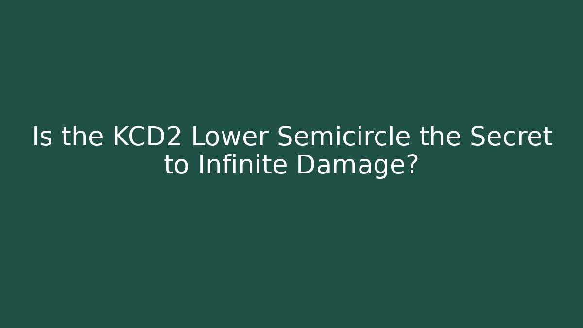 Is the KCD2 Lower Semicircle the Secret to Infinite Damage?