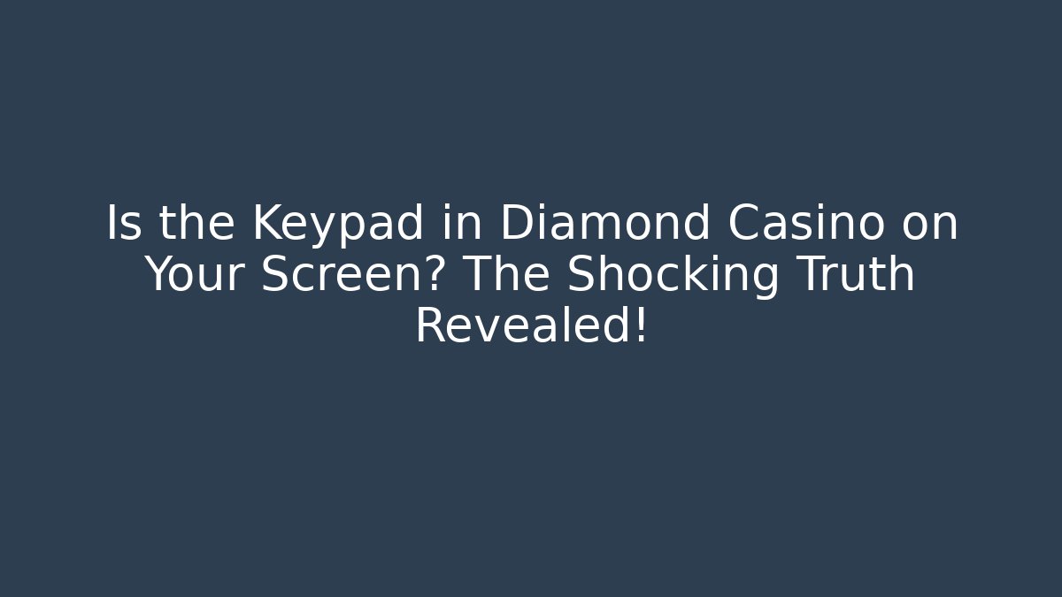Is the Keypad in Diamond Casino on Your Screen? The Shocking Truth Revealed!