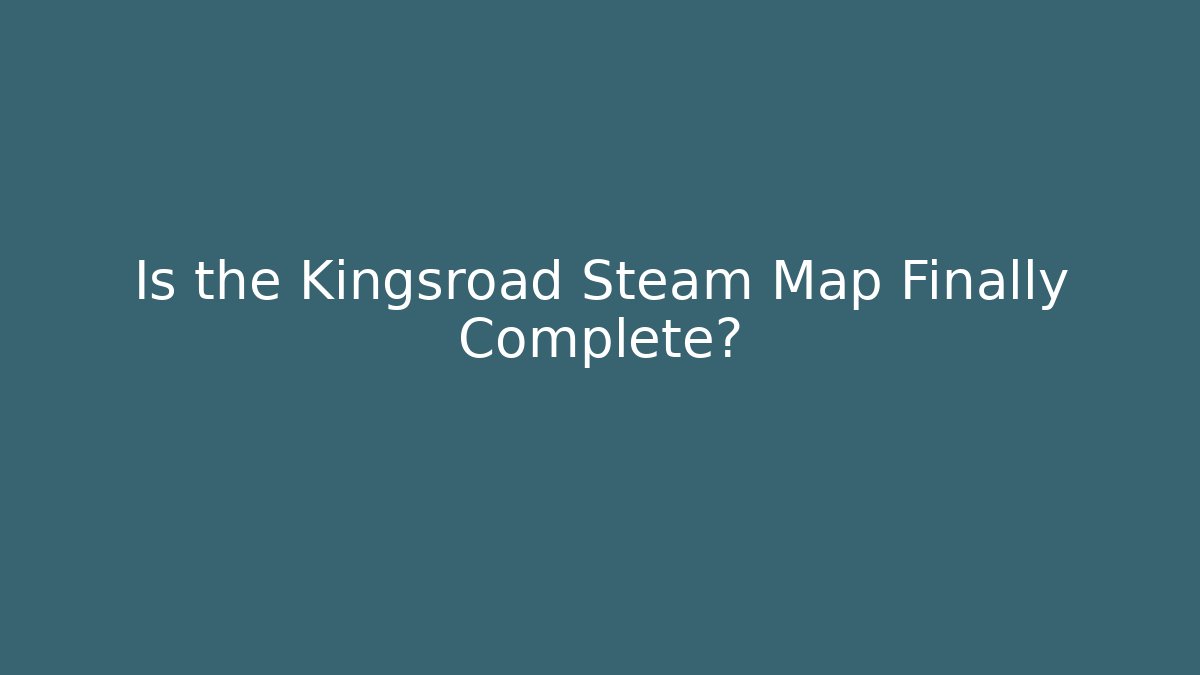 Is the Kingsroad Steam Map Finally Complete? - Vintage E-Juice