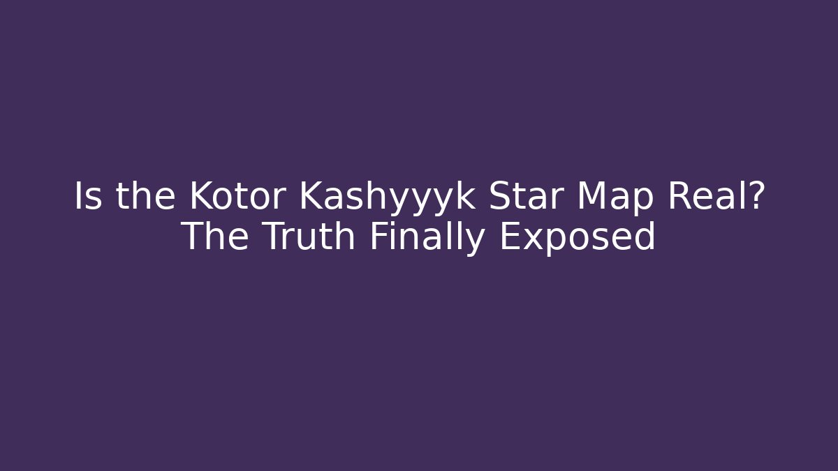 Is the Kotor Kashyyyk Star Map Real? The Truth Finally Exposed