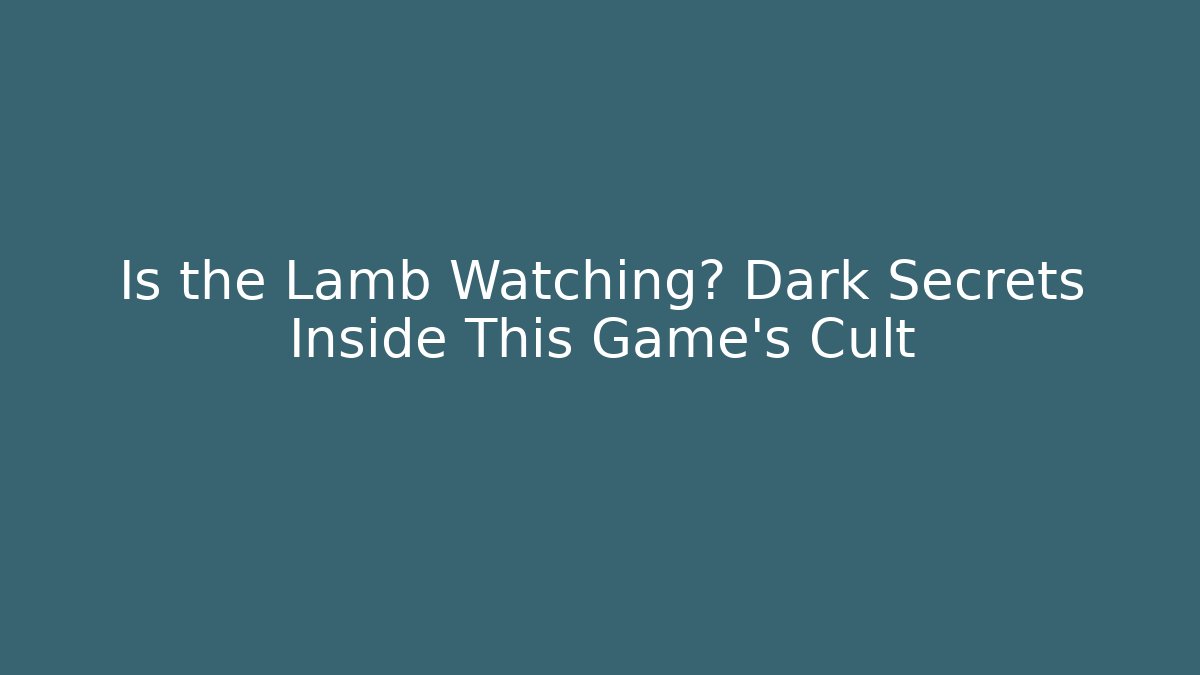 Is the Lamb Watching? Dark Secrets Inside This Game's Cult