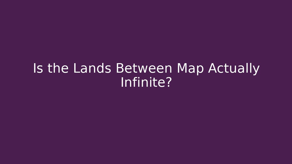 Is the Lands Between Map Actually Infinite?