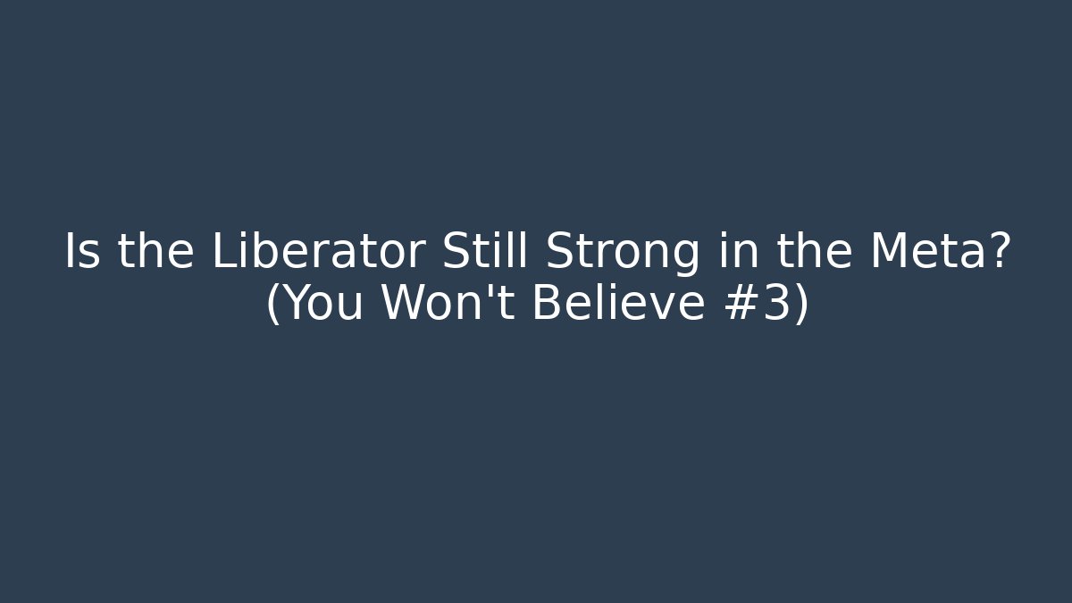 Is the Liberator Still Strong in the Meta? (You Won't Believe #3)