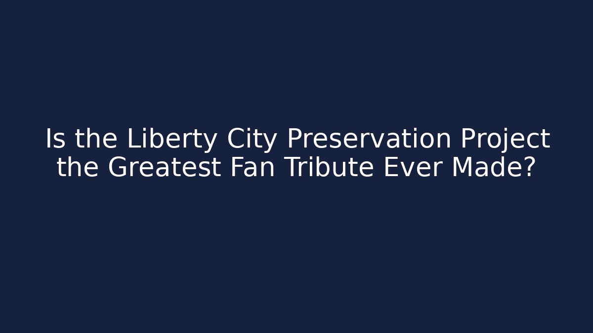 Is the Liberty City Preservation Project the Greatest Fan Tribute Ever Made?