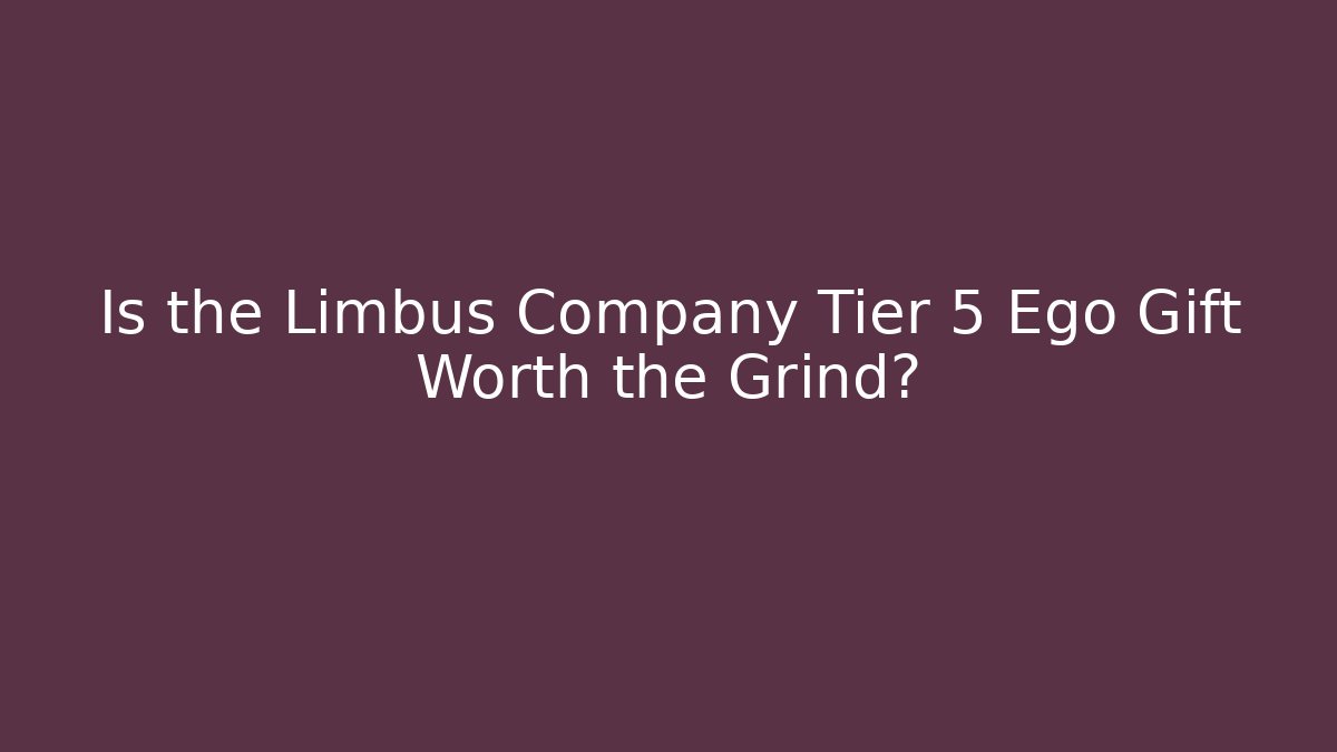 Is the Limbus Company Tier 5 Ego Gift Worth the Grind?
