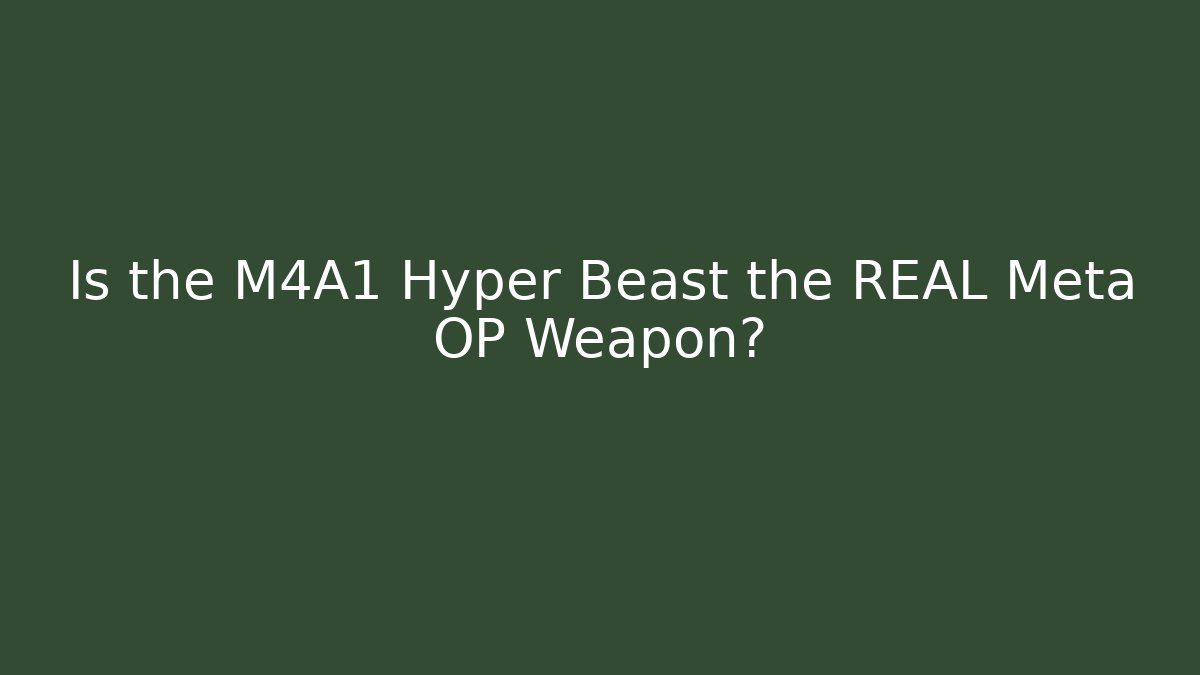 Is the M4A1 Hyper Beast the REAL Meta OP Weapon?
