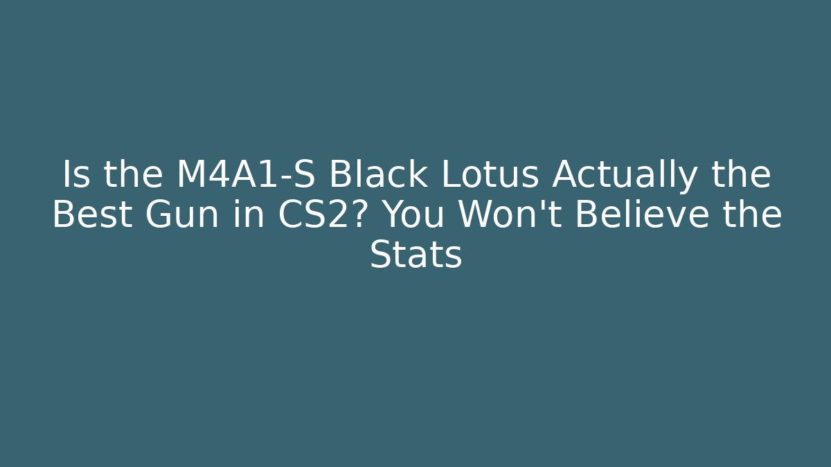 Is the M4A1-S Black Lotus Actually the Best Gun in CS2? You Won’t Believe the Stats