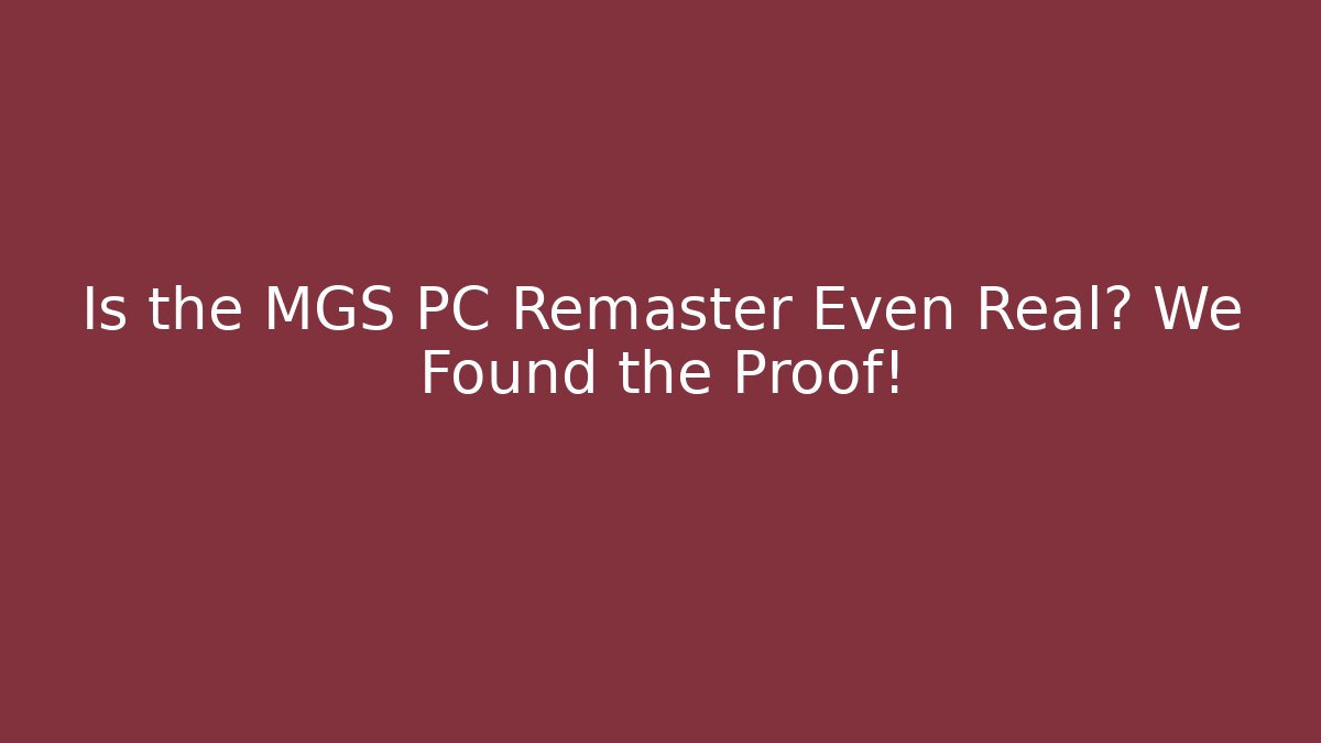 Is the MGS PC Remaster Even Real? We Found the Proof!
