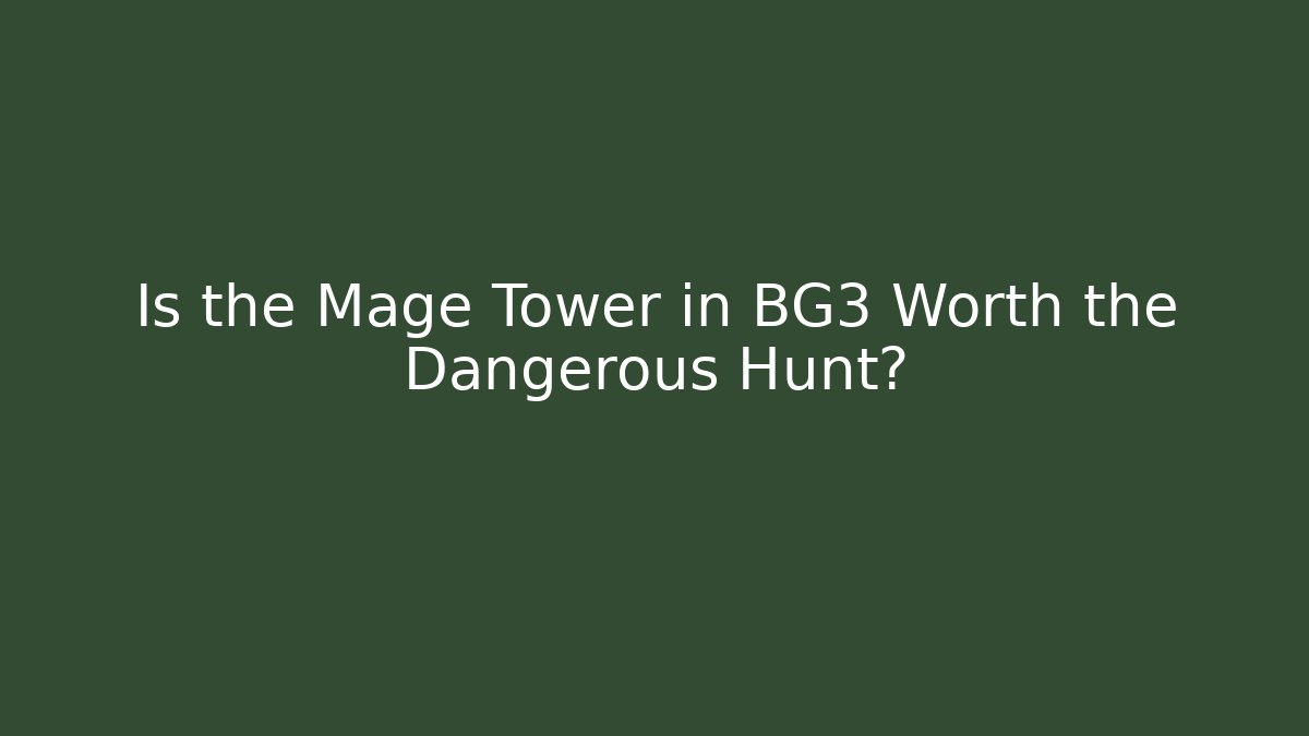Is the Mage Tower in BG3 Worth the Dangerous Hunt?