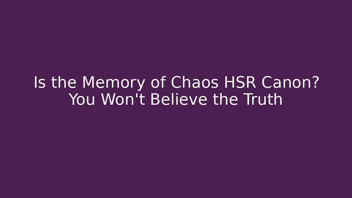 Is the Memory of Chaos HSR Canon? You Won't Believe the Truth