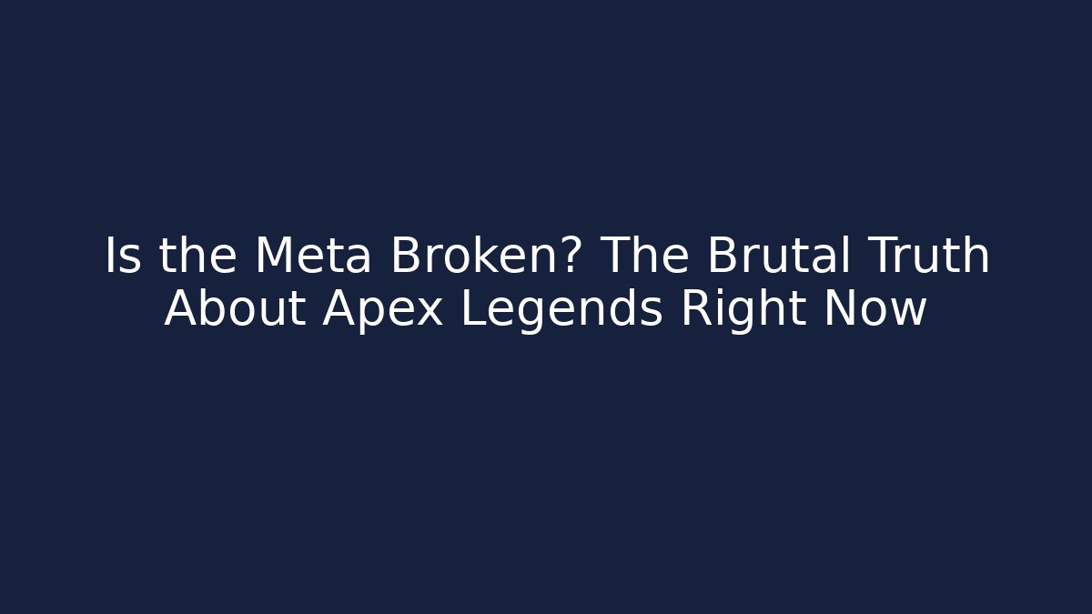 Is the Meta Broken? The Brutal Truth About Apex Legends Right Now