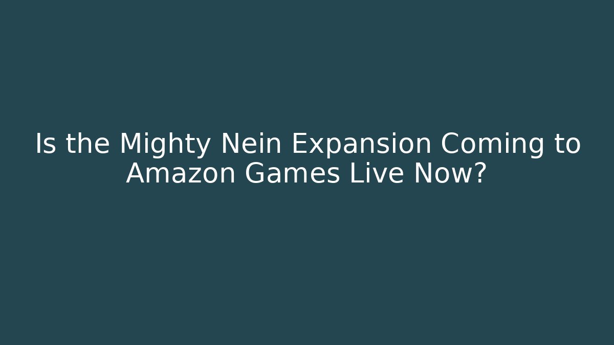 Is the Mighty Nein Expansion Coming to Amazon Games Live Now?