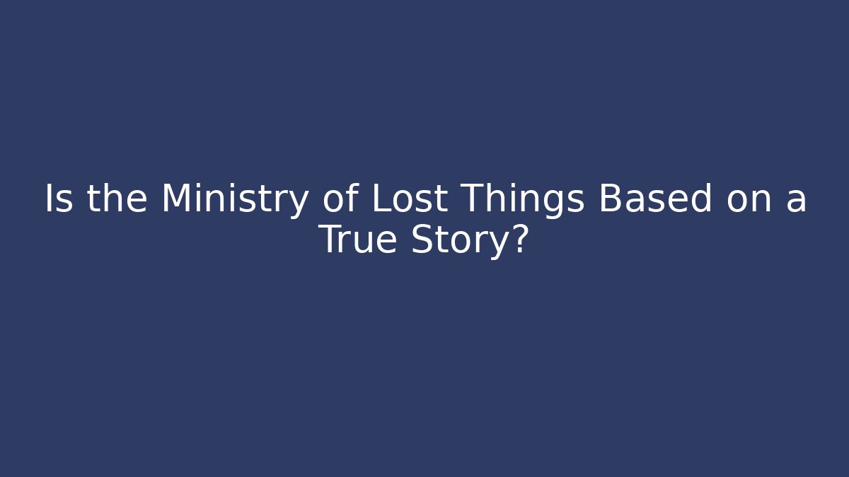 Is the Ministry of Lost Things Based on a True Story?