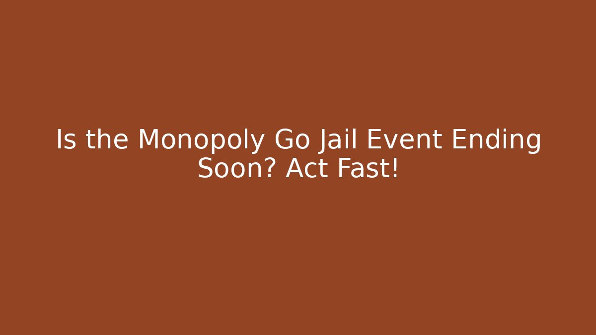 Is the Monopoly Go Jail Event Ending Soon? Act Fast!