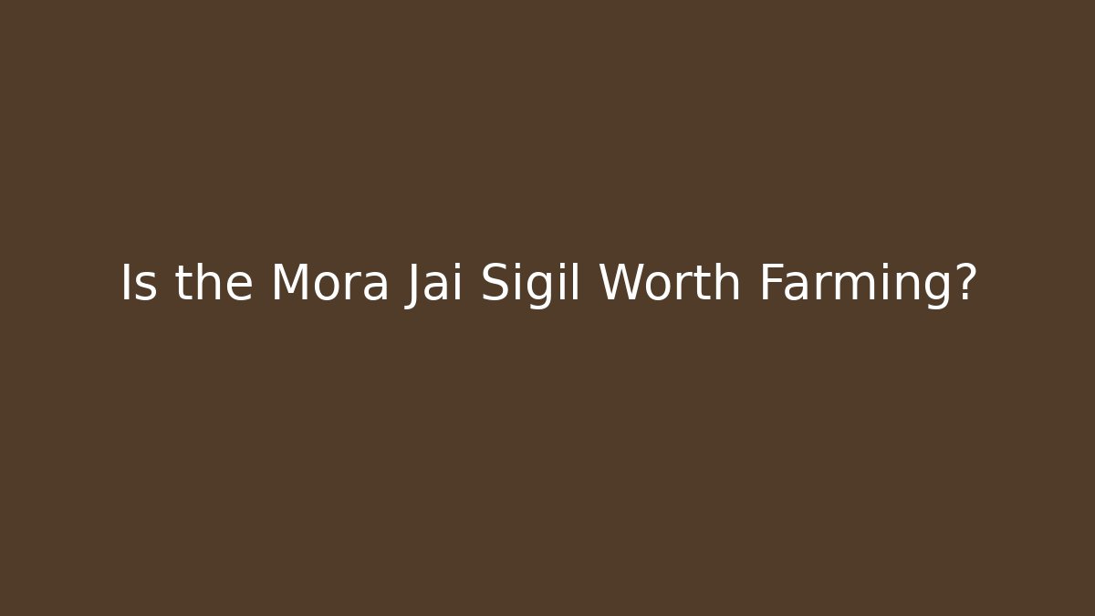 Is the Mora Jai Sigil Worth Farming? - Vintage E-Juice