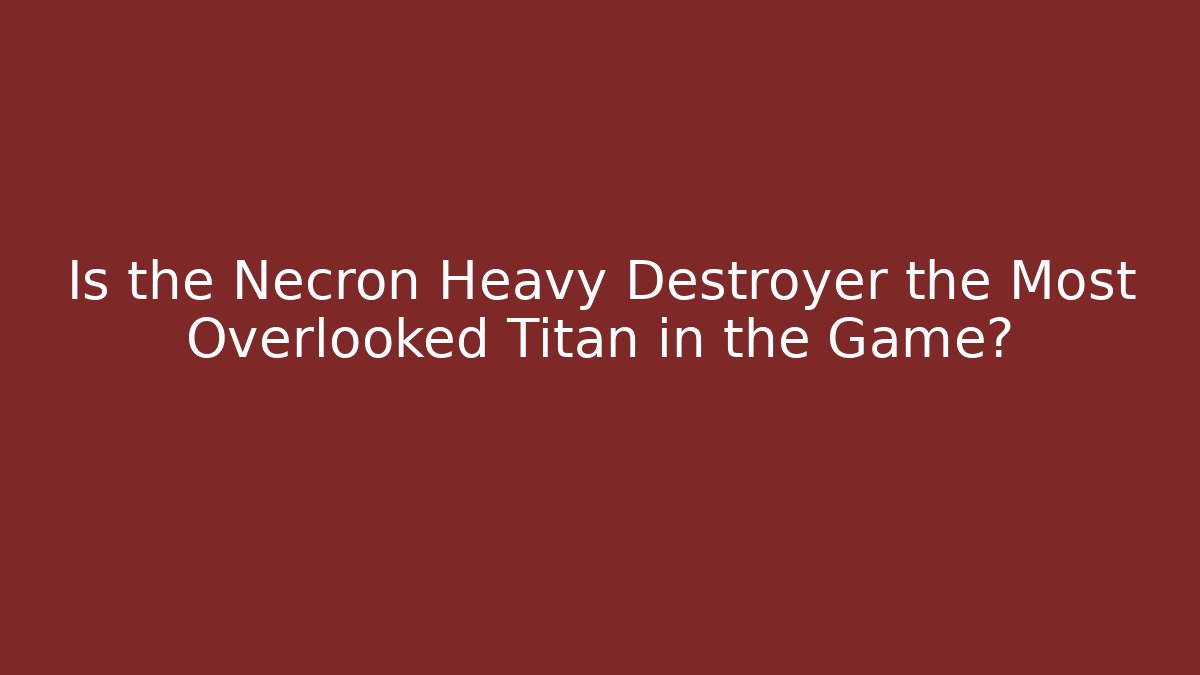 Is the Necron Heavy Destroyer the Most Overlooked Titan in the Game?
