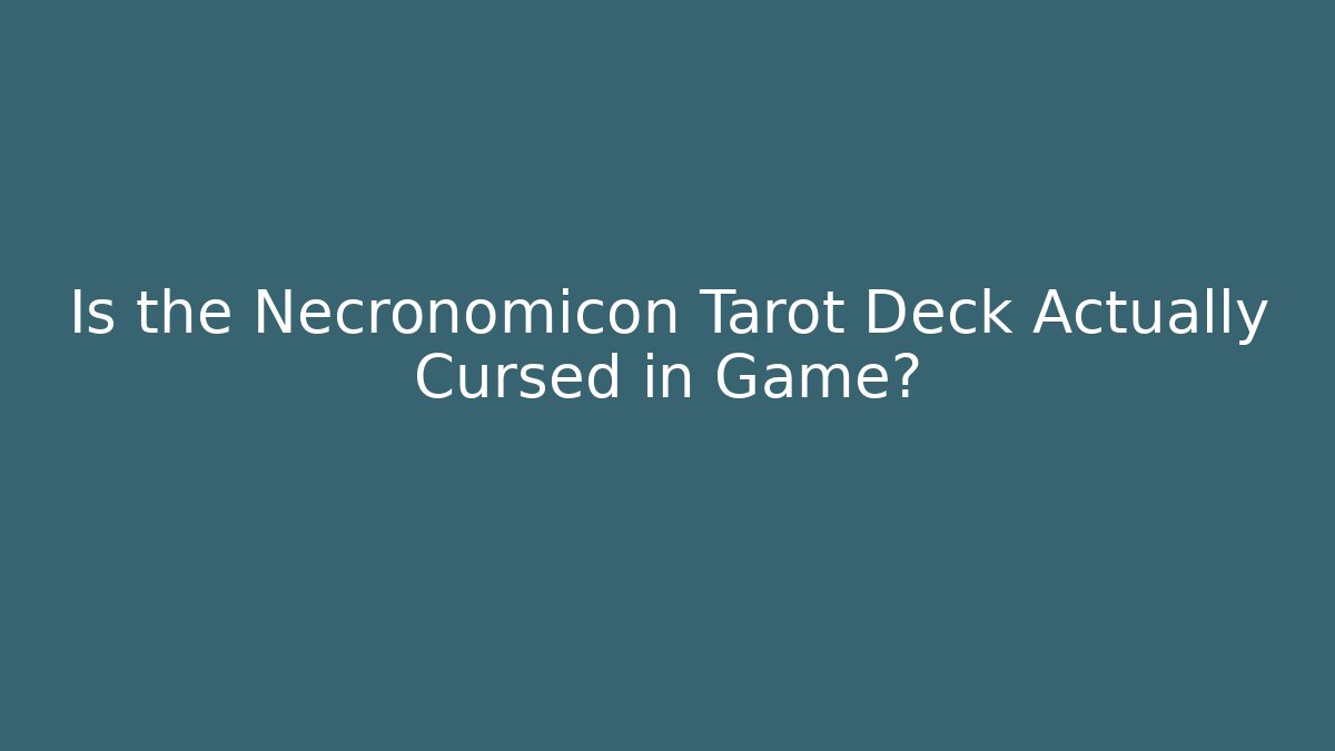 Is the Necronomicon Tarot Deck Actually Cursed in Game?
