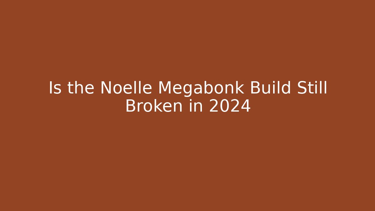 Is the Noelle Megabonk Build Still Broken in 2024