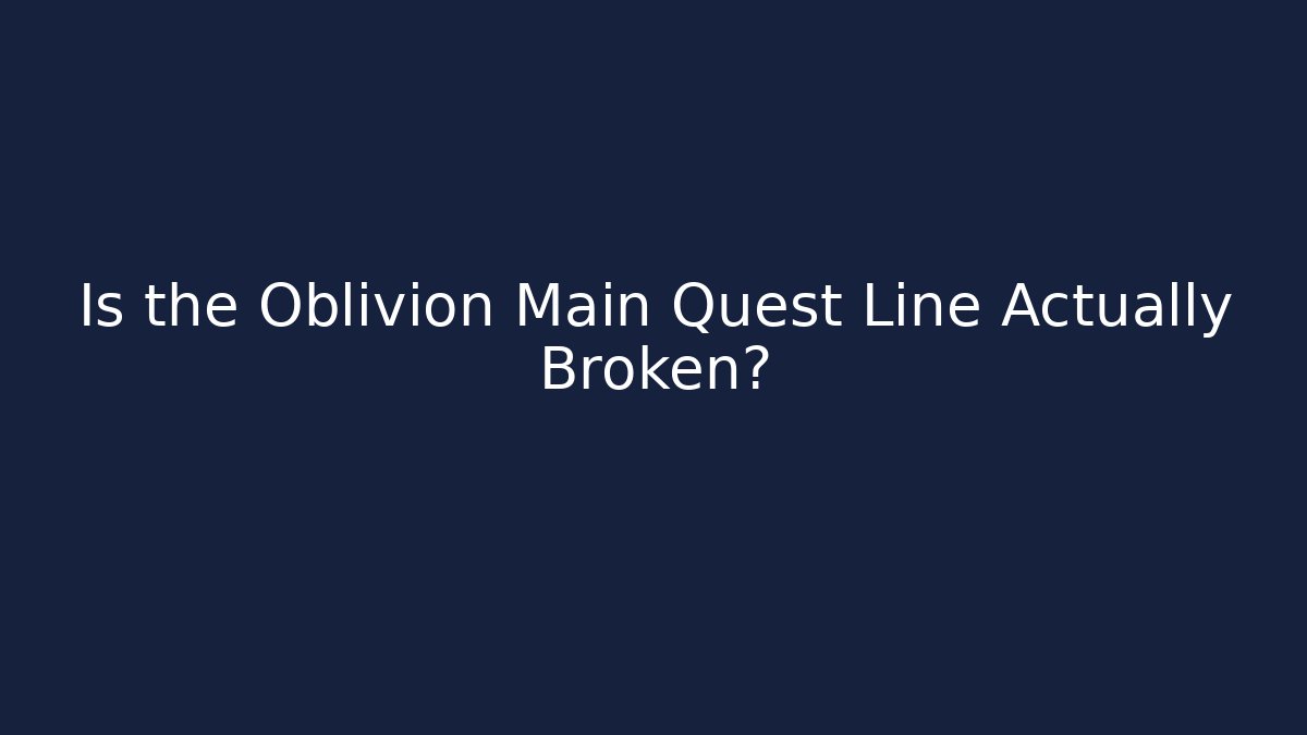 Is the Oblivion Main Quest Line Actually Broken? - Vintage E-Juice