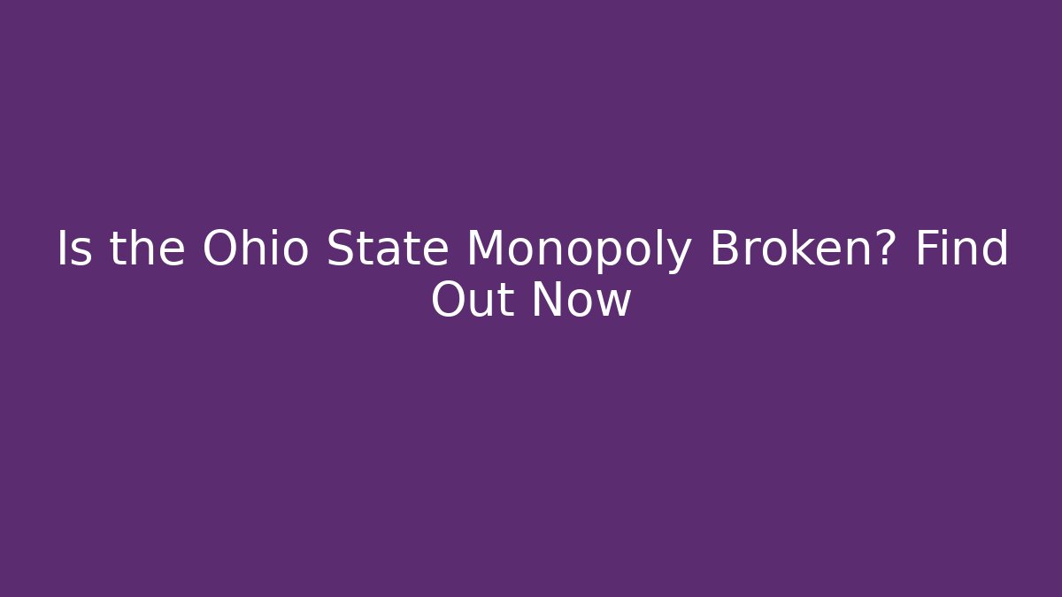 Is the Ohio State Monopoly Broken? Find Out Now