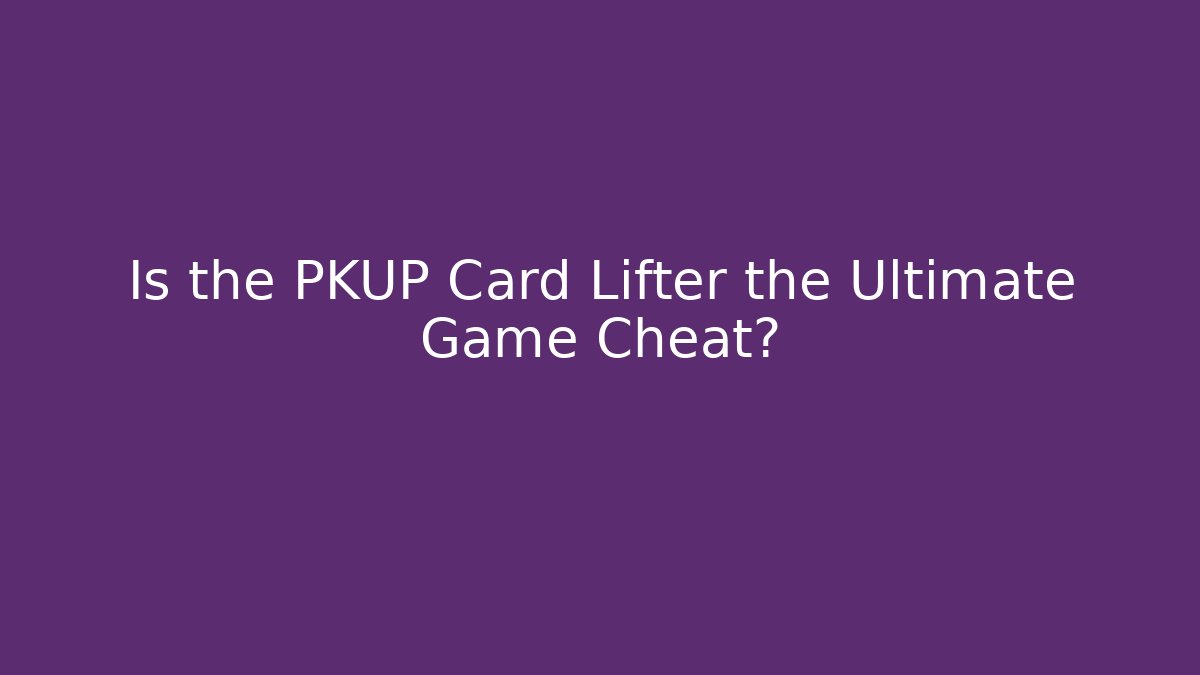 Is the PKUP Card Lifter the Ultimate Game Cheat?