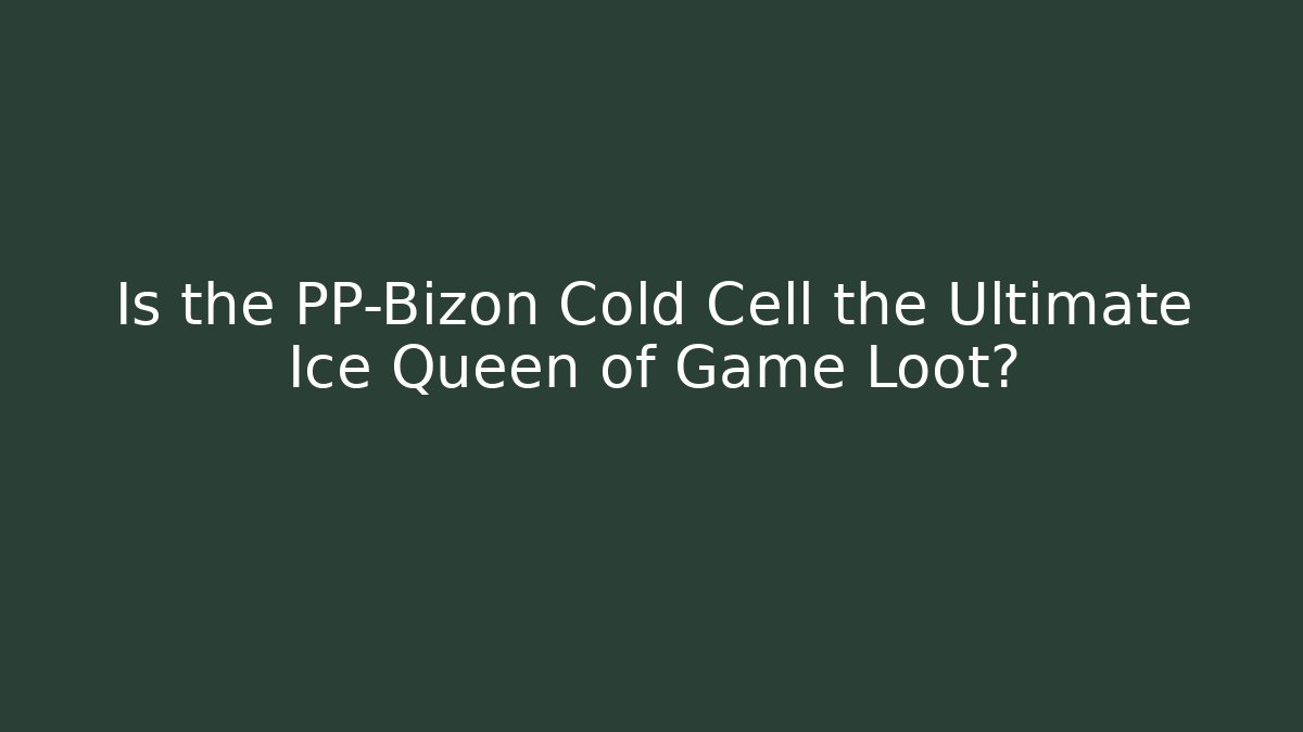 Is the PP-Bizon Cold Cell the Ultimate Ice Queen of Game Loot?
