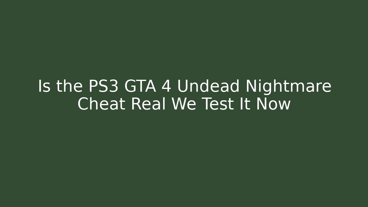 Is the PS3 GTA 4 Undead Nightmare Cheat Real We Test It Now