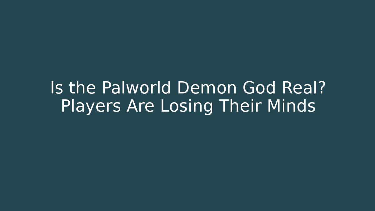 Is the Palworld Demon God Real? Players Are Losing Their Minds