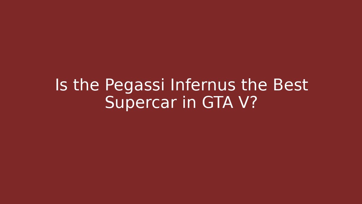 Is the Pegassi Infernus the Best Supercar in GTA V?