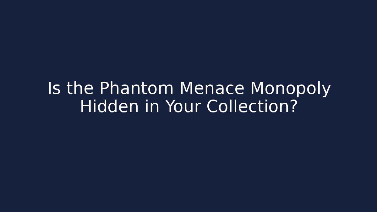 Is the Phantom Menace Monopoly Hidden in Your Collection? - Vintage E-Juice
