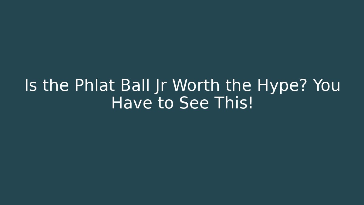 Is the Phlat Ball Jr Worth the Hype? You Have to See This!