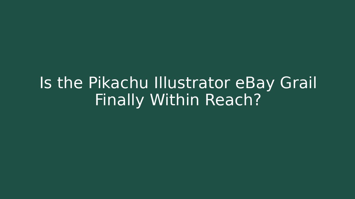 Is the Pikachu Illustrator eBay Grail Finally Within Reach?