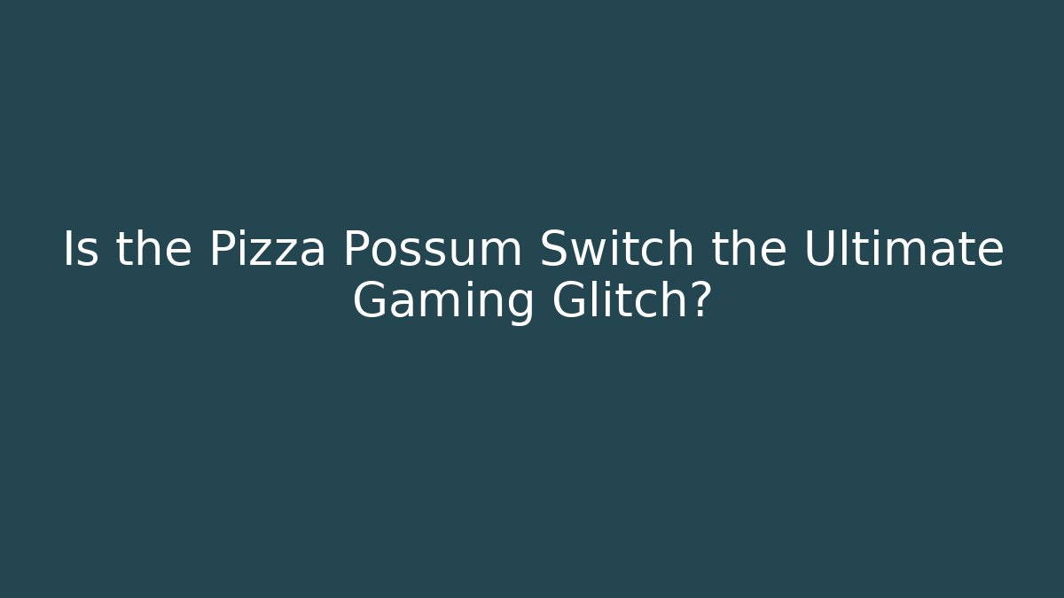 Is the Pizza Possum Switch the Ultimate Gaming Glitch?