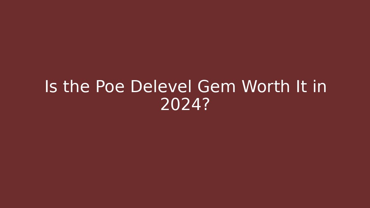 Is the Poe Delevel Gem Worth It in 2024?