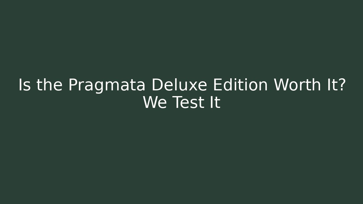 Is the Pragmata Deluxe Edition Worth It? We Test It - Vintage E-Juice
