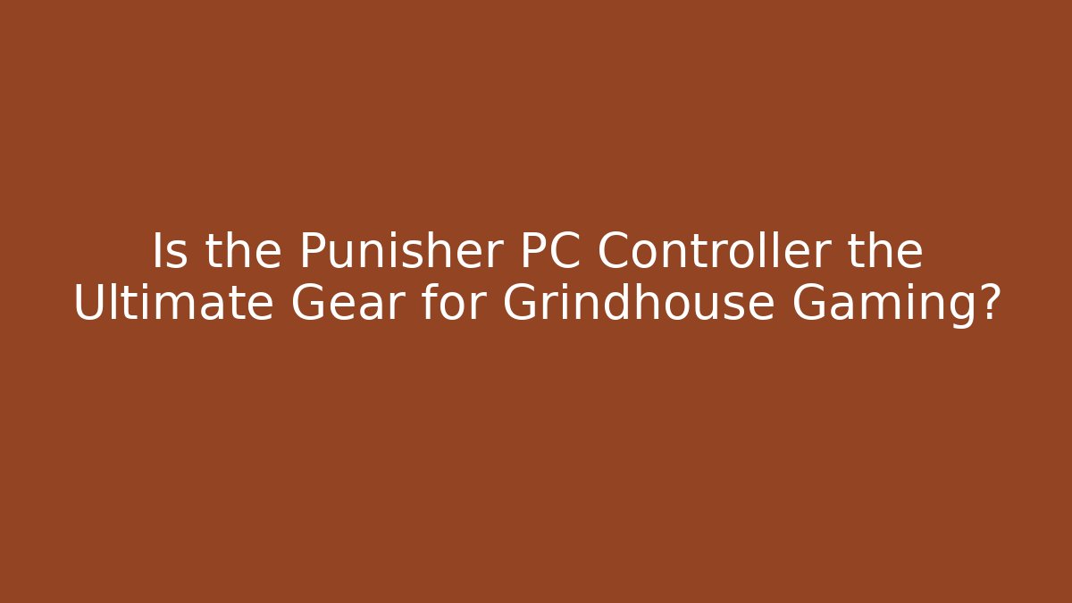 Is the Punisher PC Controller the Ultimate Gear for Grindhouse Gaming?