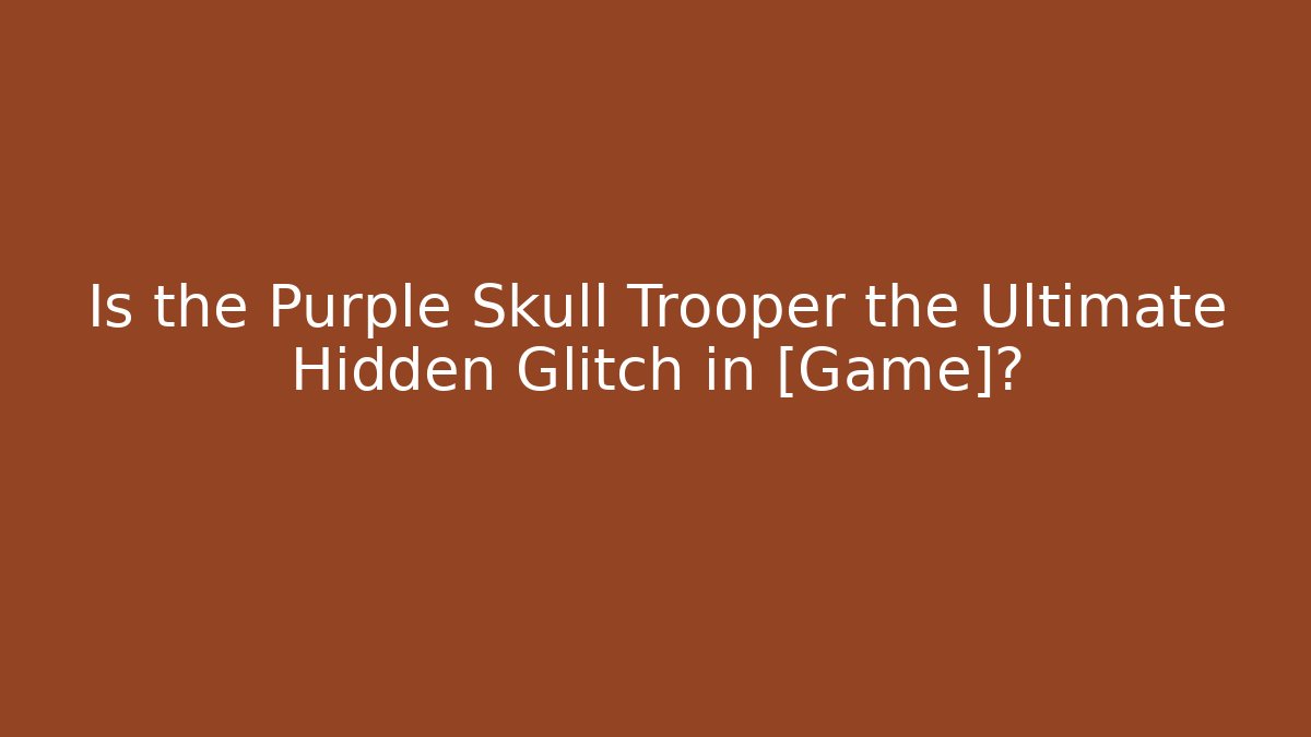 Is the Purple Skull Trooper the Ultimate Hidden Glitch in [Game]?