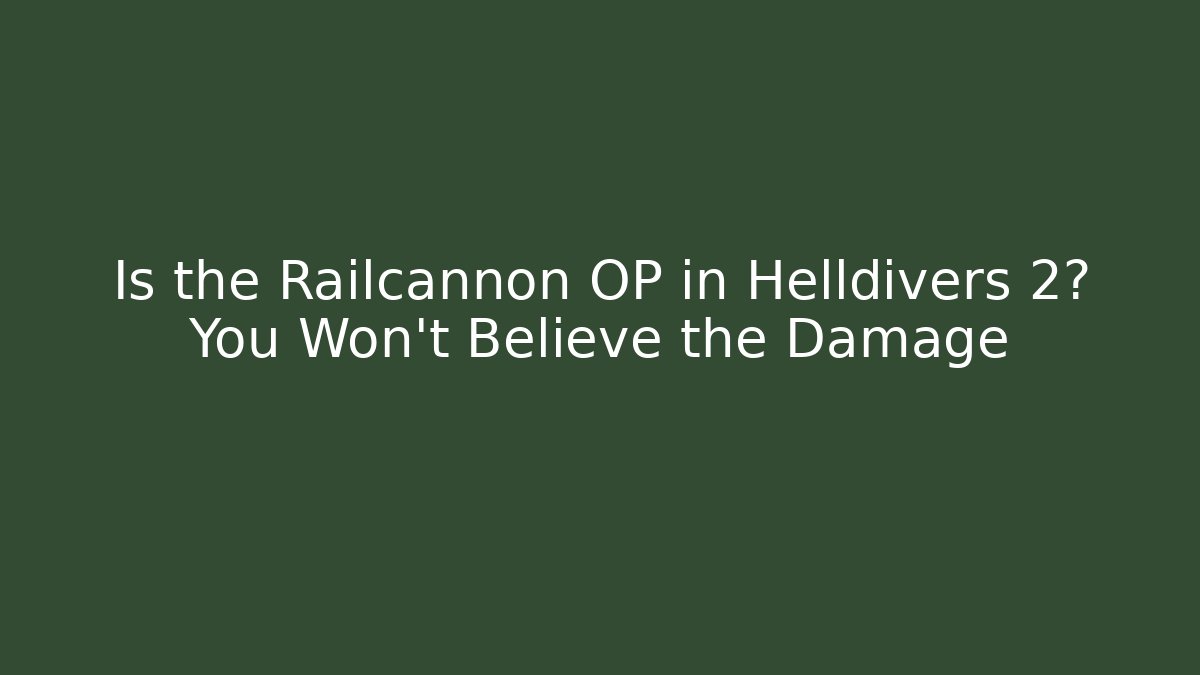 Is the Railcannon OP in Helldivers 2? You Won’t Believe the Damage