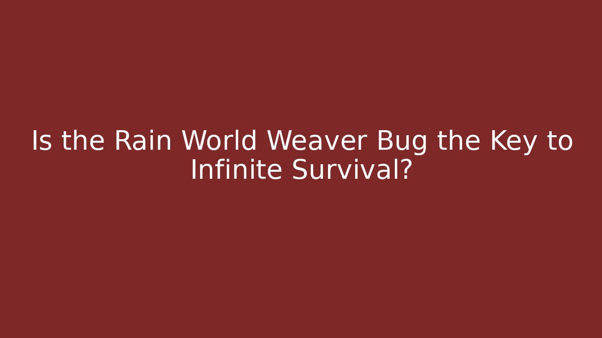 Is the Rain World Weaver Bug the Key to Infinite Survival?