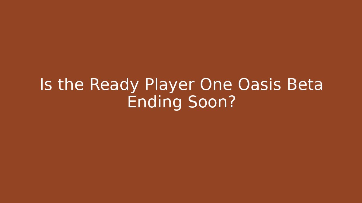 Is the Ready Player One Oasis Beta Ending Soon?