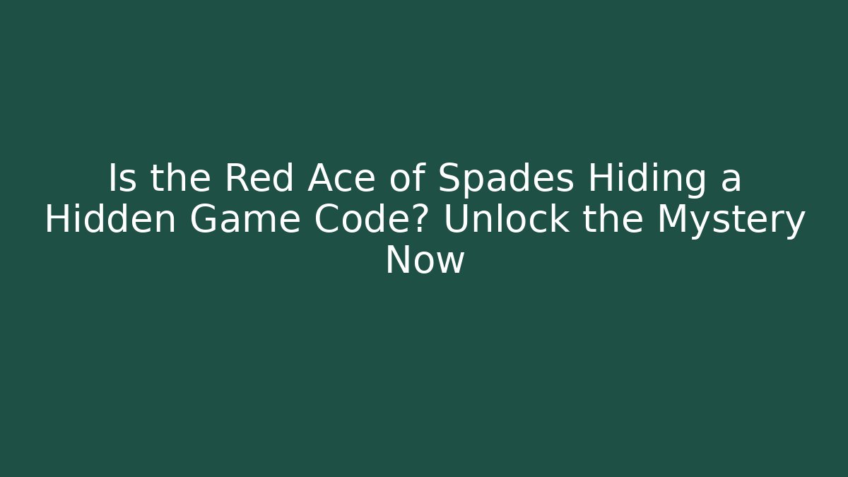 Is the Red Ace of Spades Hiding a Hidden Game Code? Unlock the Mystery Now