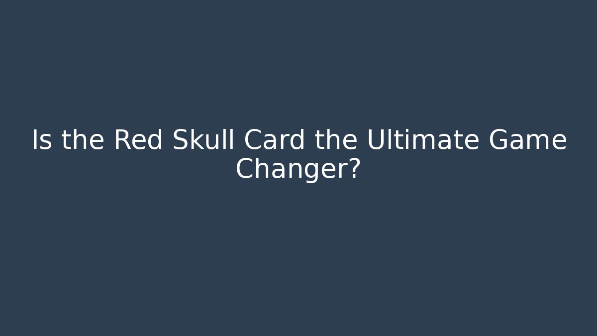 Is the Red Skull Card the Ultimate Game Changer?