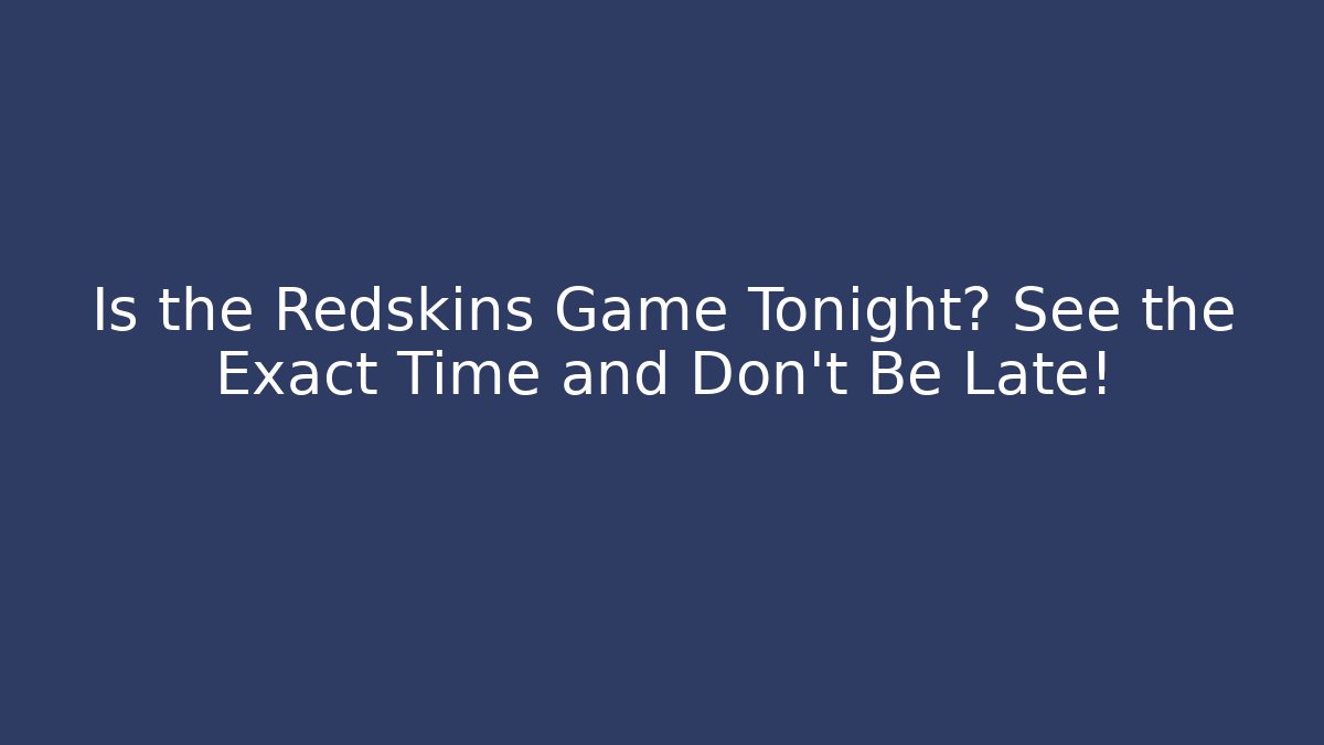 Is the Redskins Game Tonight? See the Exact Time and Don’t Be Late!
