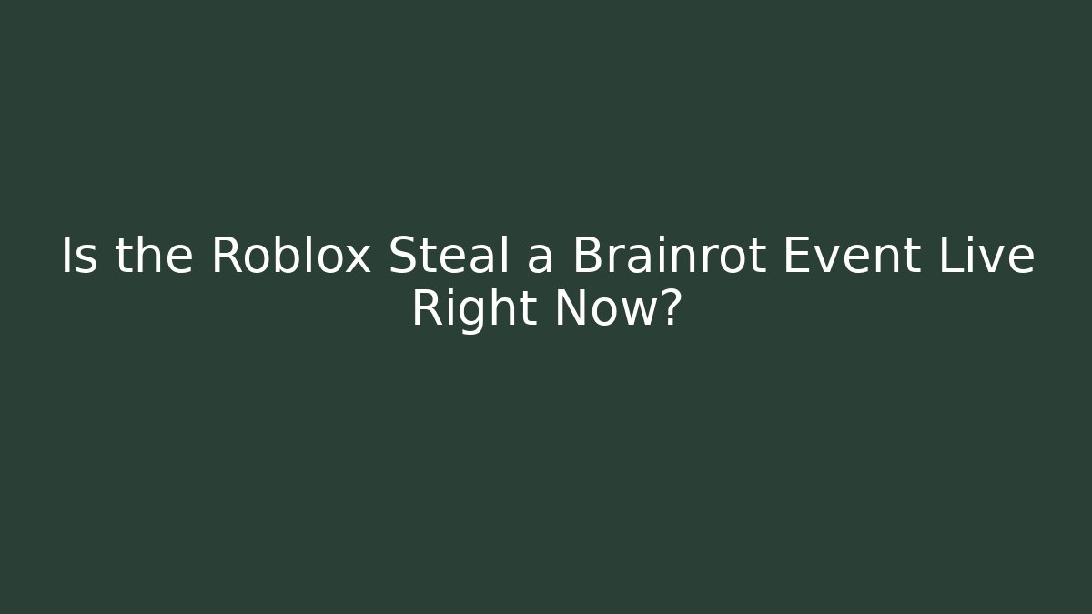 Is the Roblox Steal a Brainrot Event Live Right Now?